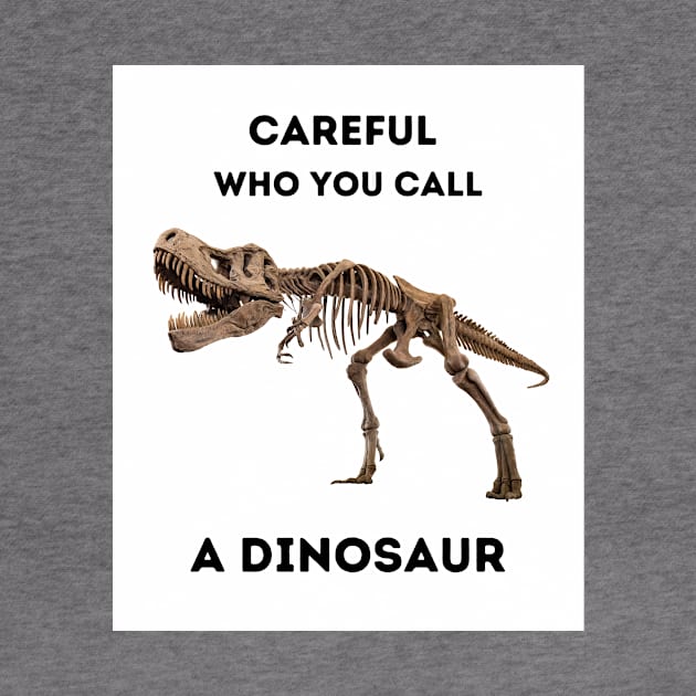 Careful Who You Call a Dinosaur (front only) by BestWildArt